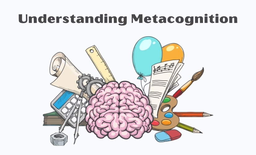 Metacognition: Definition, Benefits and 8 Ways to Develop Metacognitive Skills