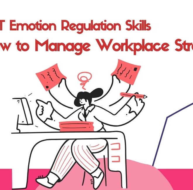 DBT Emotion Regulation Skills for Managing Workplace Stress