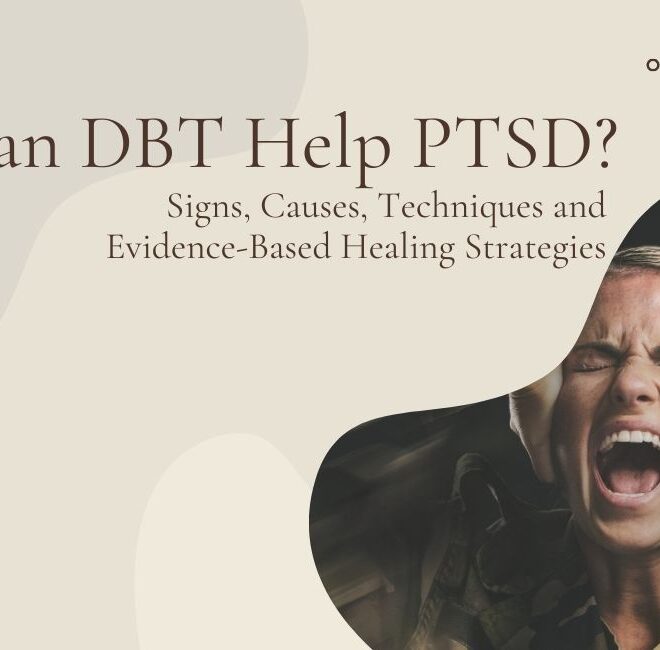 DBT for PTSD: Signs, Causes, Techniques and Evidence-Based Healing Strategies
