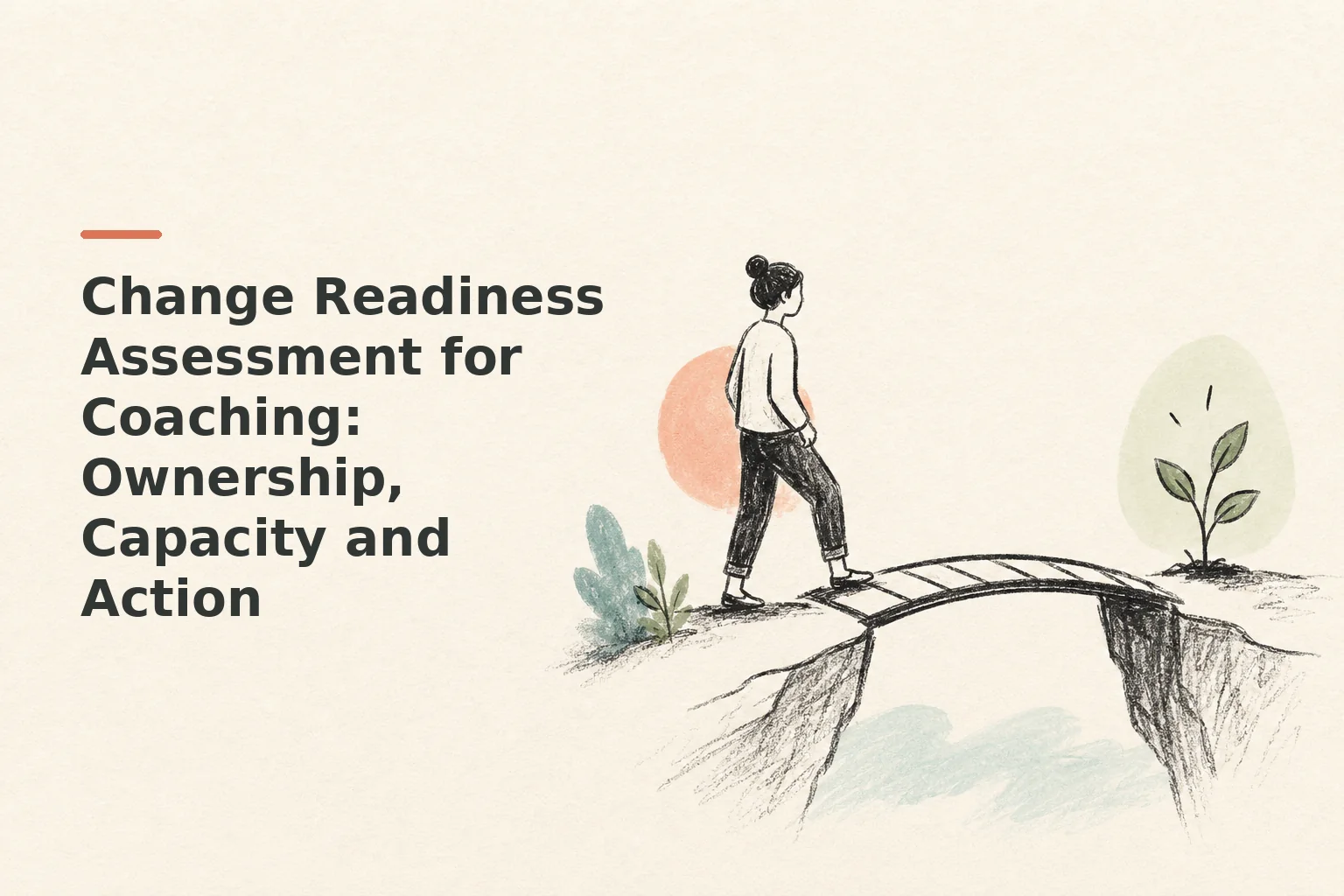 Change Readiness Assessment for Coaching: Ownership, Capacity and Action